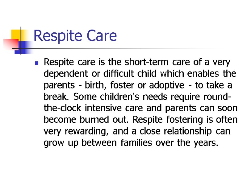 Respite Care Respite care is the short-term care of a very dependent or difficult Respite Care Respite care is the short-term care of a very dependent or difficult